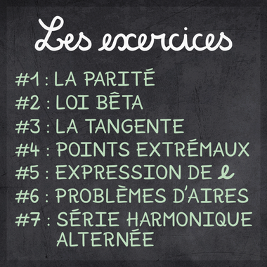 Ardoise des sept exercices de Dedalus Fecit : parité, loi bêta, tangente, points extrémaux, expression de e, aires, série harmonique